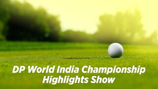 DP World India Championship Highlights Show