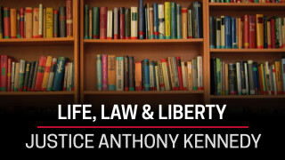 Justice Anthony Kennedy, Life, Law & Liberty