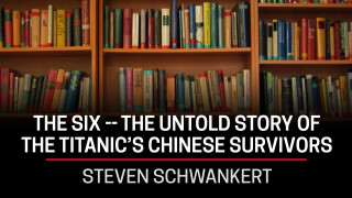Steven Schwankert, The Six -- The Untold Story of the Titanic's Chinese Survivors