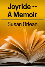 Susan Orlean, Joyride -- A Memoir