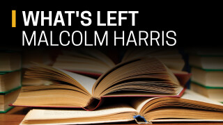Malcolm Harris, What's Left