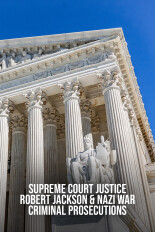 Supreme Court Justice Robert Jackson & Nazi War Criminal Prosecutions
