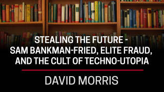 David Morris, Stealing the Future -- Sam Bankman-Fried, Elite Fraud and the Cult of Techno-Utopia