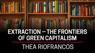 Thea Riofrancos, Extraction -- The Frontiers of Green Capitalism