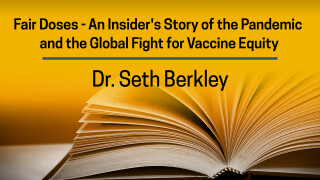 Dr. Seth Berkley, Fair Doses -- An Insider's Story of the Pandemic and the Global Fight for Vaccine Equity