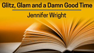 Jennifer Wright, Glitz, Glam and a Damn Good Time