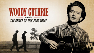 Woody Guthrie and the Ghost of Tom Joad Today