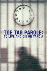 Toe Tag Parole: To Live and Die on Yard A