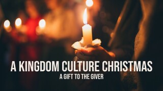 A Kingdom Culture Christmas: A Gift to the Giver