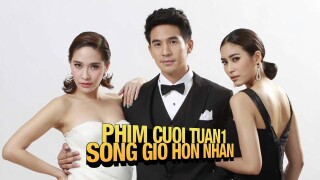 Phim cuoi tuan1 : Song Gio Hon Nhan