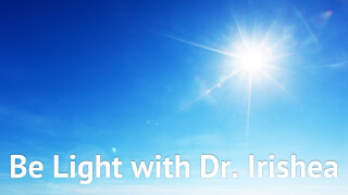 Be Light with Dr. Irishea