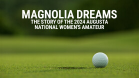 Magnolia Dreams - The Story of the 2024 Augusta National Women's Amateur