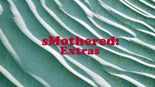 sMothered: Extras