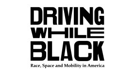 Driving While Black: Race, Space and Mobility in America