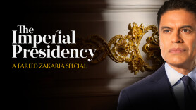 The Imperial Presidency: A Fareed Zakaria Special