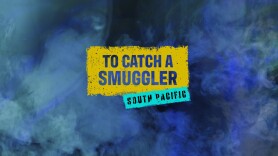 To Catch a Smuggler: South Pacific