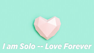 I am Solo -- Love Forever