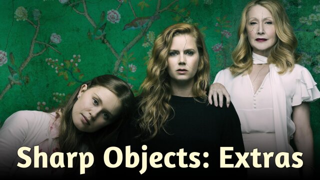 Sharp Objects: Extras