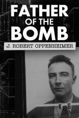 Father of the Bomb: J. Robert Oppenheimer
