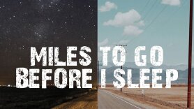 Miles to Go Before I Sleep