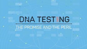 DNA Testing: The Promise and the Peril