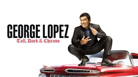 George Lopez: Tall, Dark & Chicano