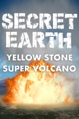 Secret Earth: Yellowstone Supervolcano