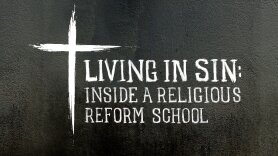 Living in Sin: Inside a Religious Reform School