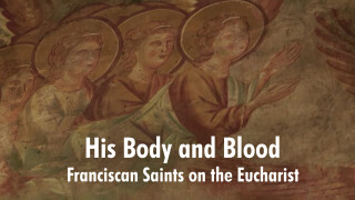 His Body and Blood -- Franciscan Saints on the Eucharist
