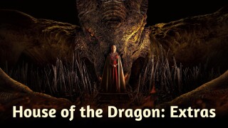 House of the Dragon: Extras