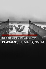 The Most Important Day in History? D-Day: June 6, 1944