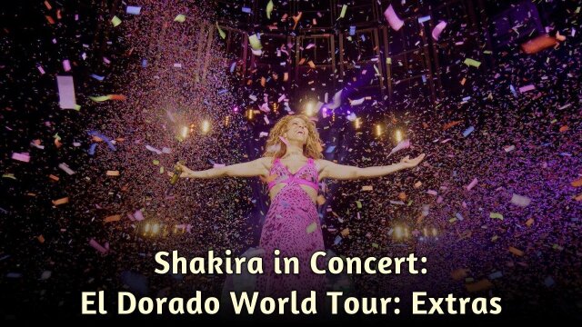 Shakira in Concert: El Dorado World Tour: Extras