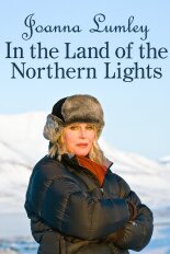 Joanna Lumley in the Land of the Northern Lights