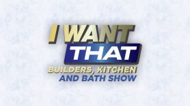 I Want That: Builders, Kitchen and Bath Show