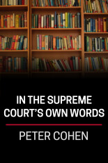 Peter Cohen, In the Supreme Court's Own Words