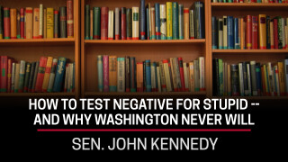 Sen. John Kennedy, How to Test Negative for Stupid -- And Why Washington Never Will