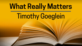 Timothy Goeglein, What Really Matters