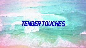 Tender Touches