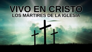 Vivo en Cristo: los mártires de la Iglesia