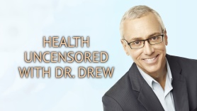 Health Uncensored with Dr. Drew