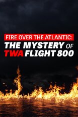 Fire Over the Atlantic: The Mystery of TWA Flight 800