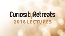 Curiosity Retreats 2016 Lectures