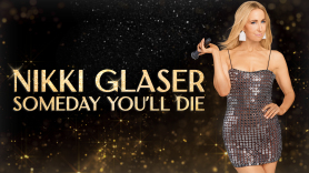 Nikki Glaser: Someday You'll Die