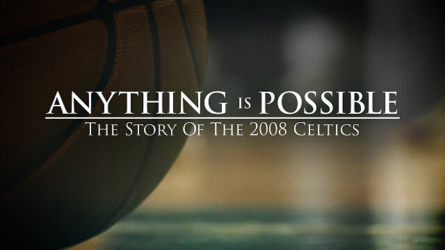 Anything Is Possible: The Story of the 2008 Celtics